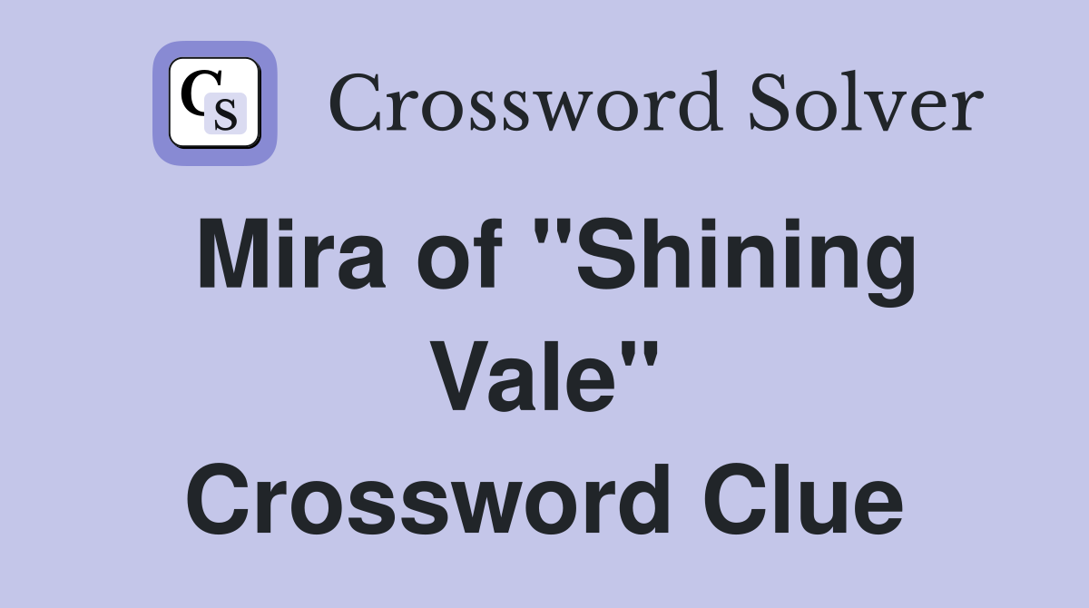 Mira of "Shining Vale" Crossword Clue