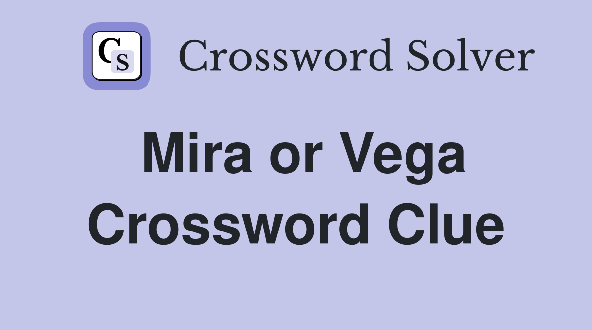 Mira or Vega Crossword Clue