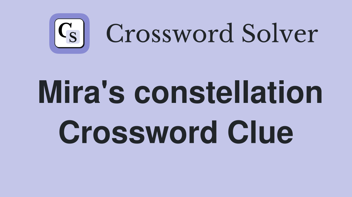 Mira's constellation Crossword Clue
