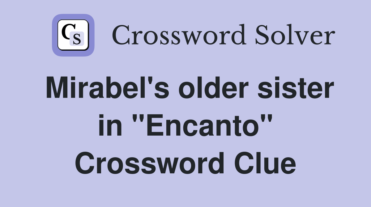 Mirabel's older sister in "Encanto" Crossword Clue