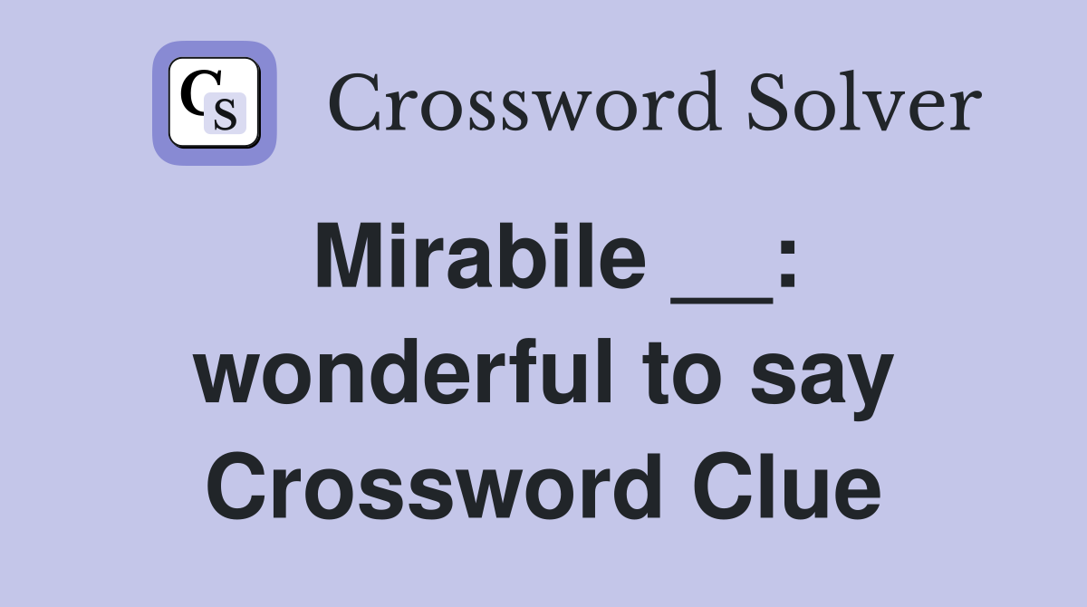 Mirabile __: wonderful to say Crossword Clue