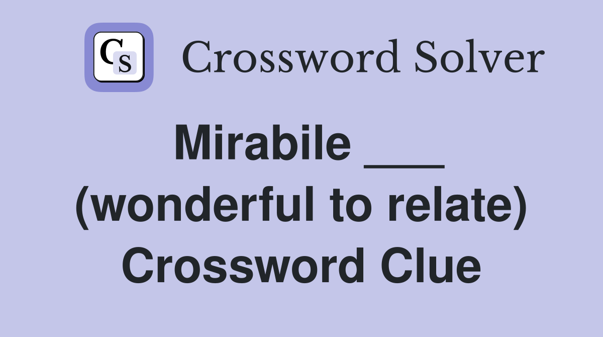 Mirabile ___ (wonderful to relate) Crossword Clue