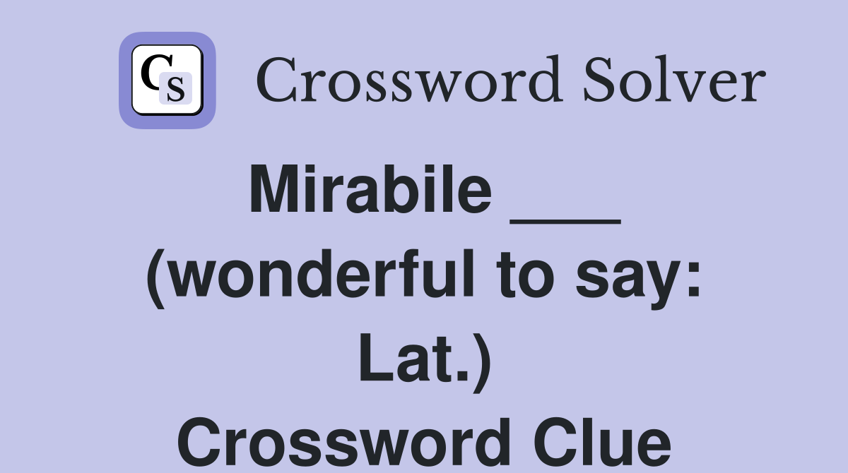 Mirabile ___ (wonderful to say: Lat.) Crossword Clue