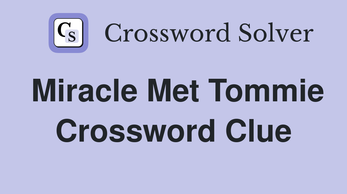 Miracle Met Tommie Crossword Clue