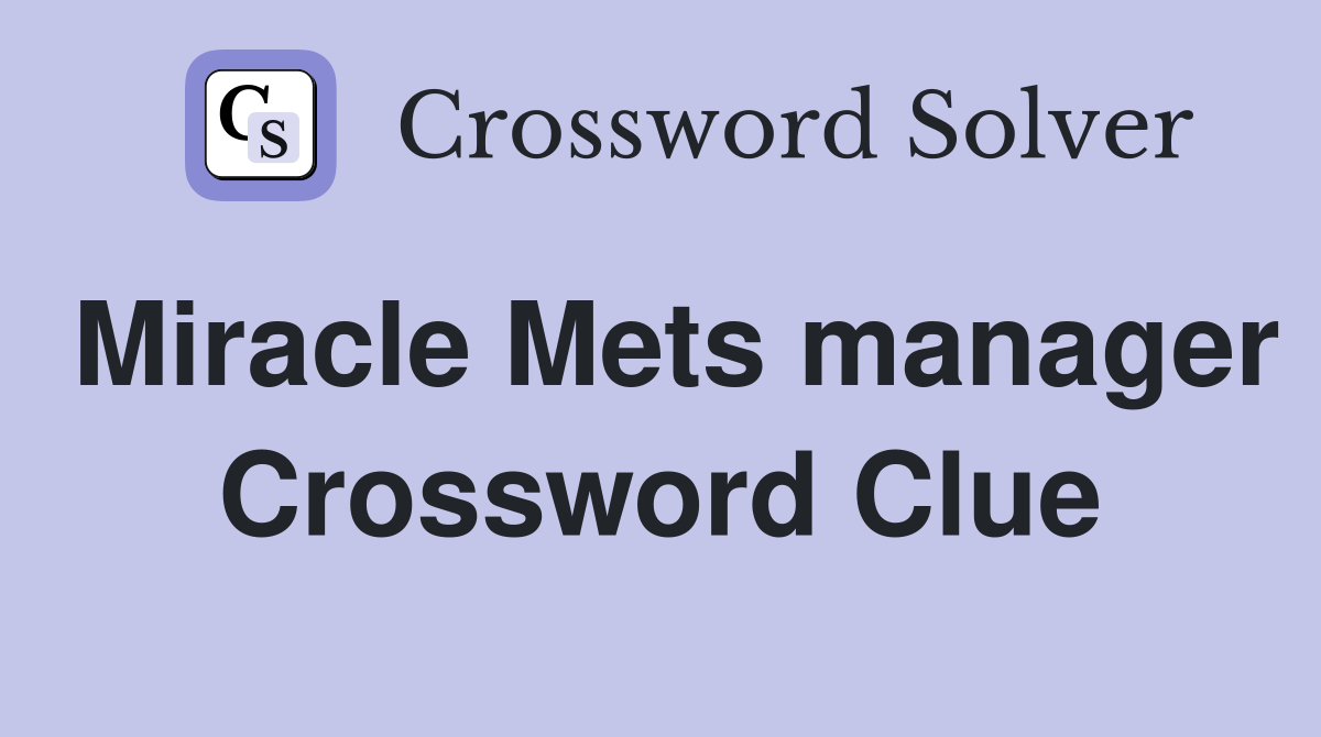 Miracle Mets manager Crossword Clue