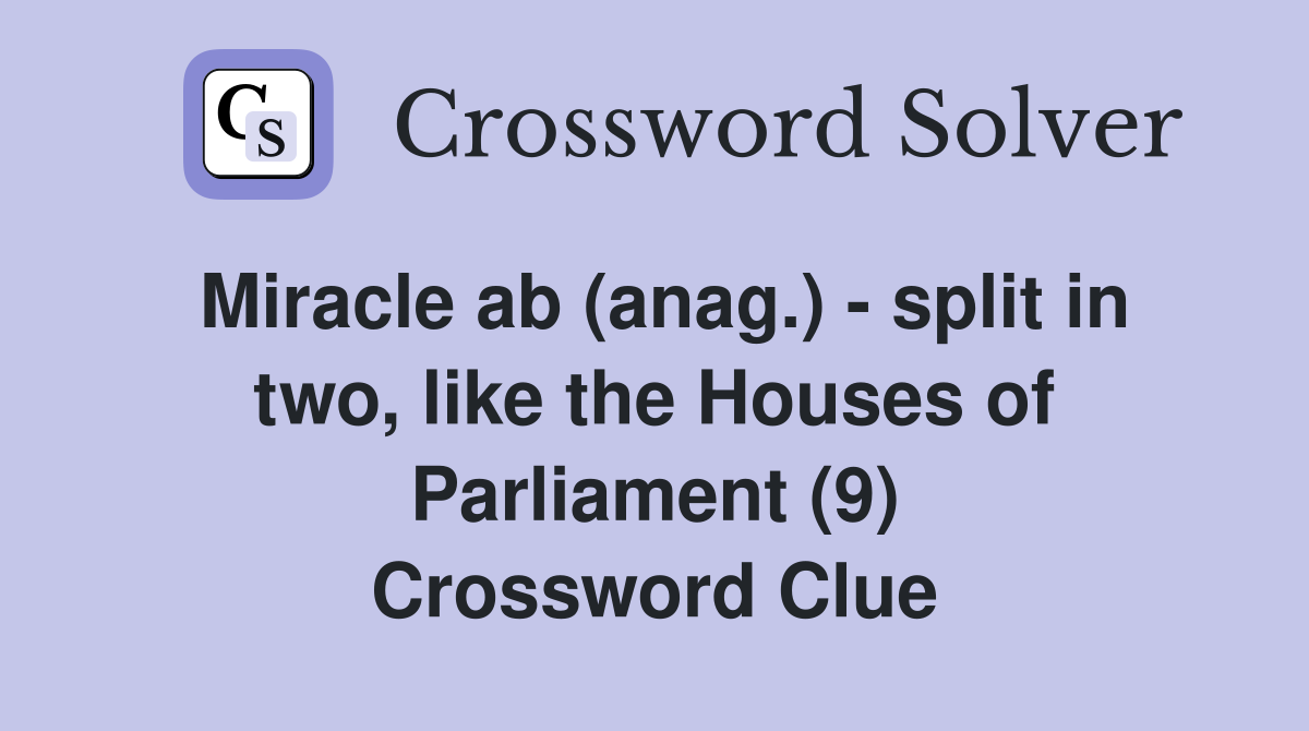 Miracle ab (anag.) - split in two, like the Houses of Parliament (9) Crossword Clue