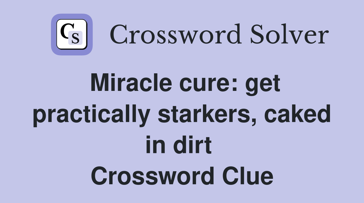 Miracle cure: get practically starkers, caked in dirt  Crossword Clue