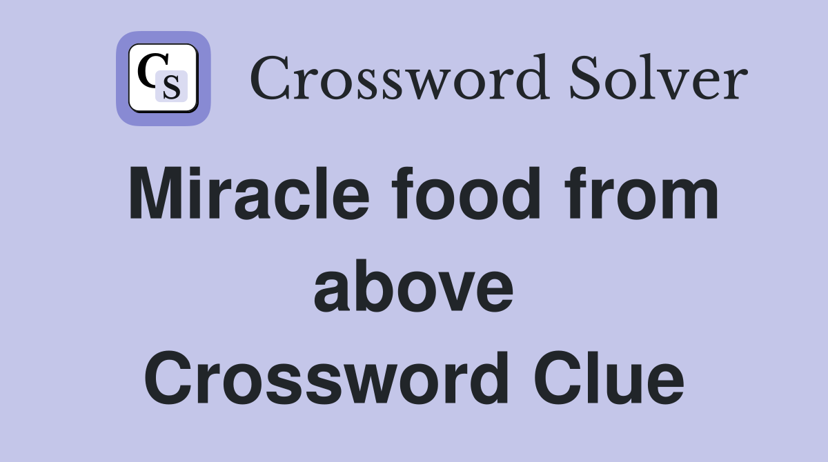 Miracle food from above Crossword Clue