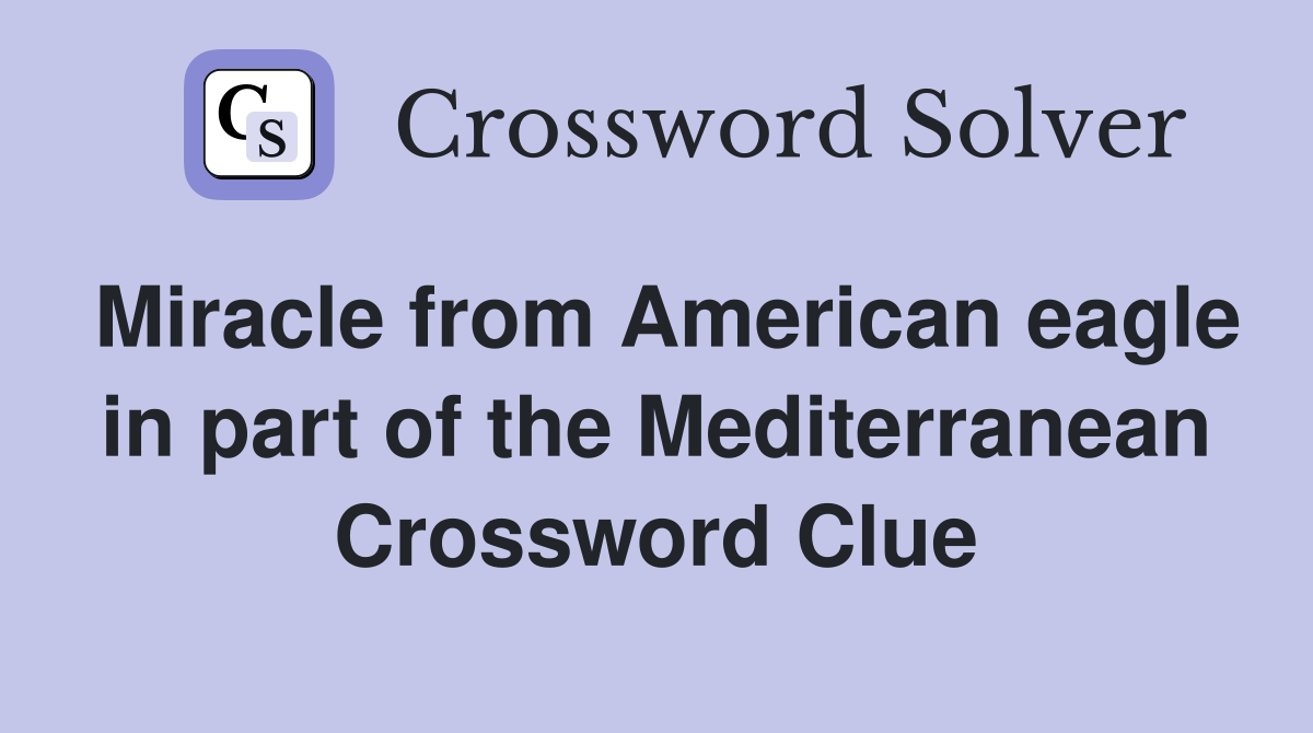 Miracle from American eagle in part of the Mediterranean Crossword Clue