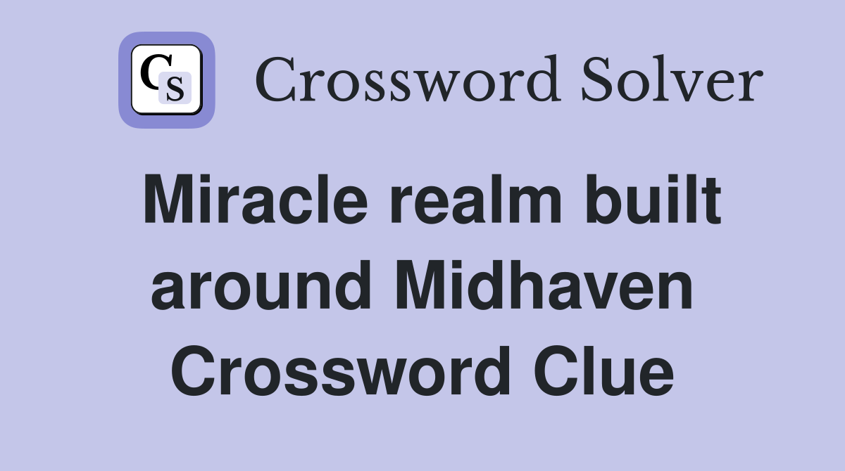 Miracle realm built around Midhaven Crossword Clue