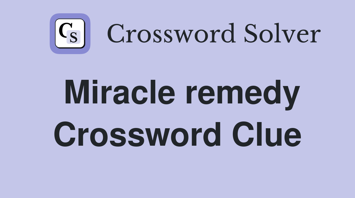 Miracle remedy Crossword Clue