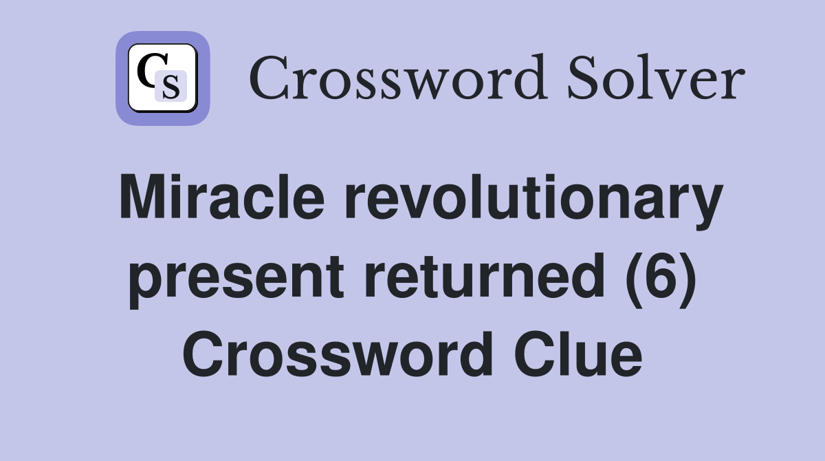 Miracle revolutionary present returned (6) Crossword Clue