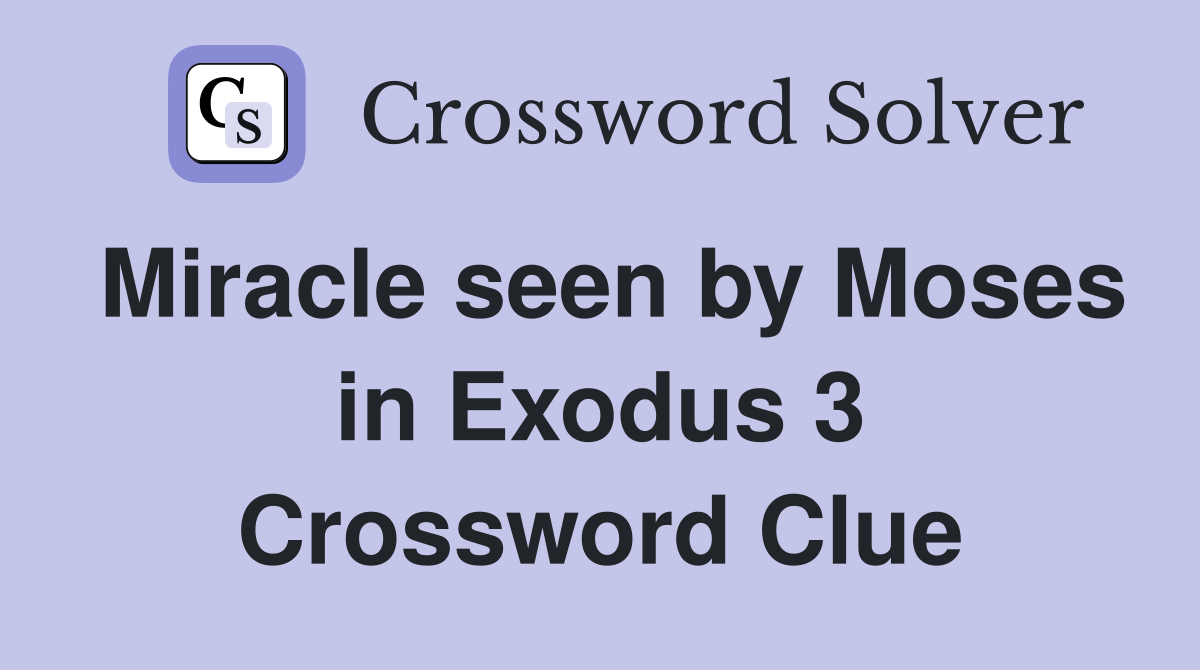 Miracle seen by Moses in Exodus 3 Crossword Clue