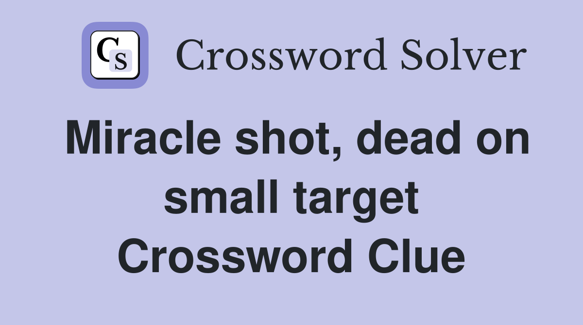 Miracle shot, dead on small target Crossword Clue