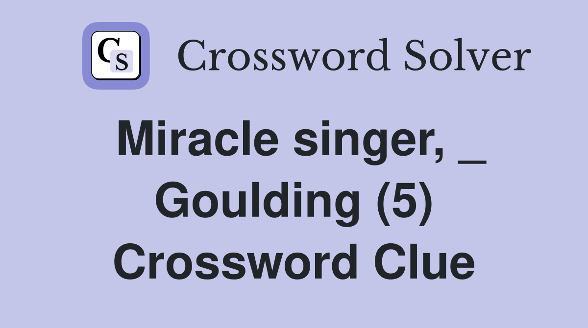 Miracle singer, _ Goulding (5) Crossword Clue