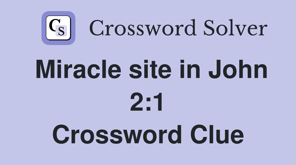 Miracle site in John 2:1 Crossword Clue
