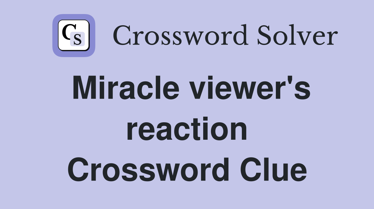 Miracle viewer's reaction Crossword Clue