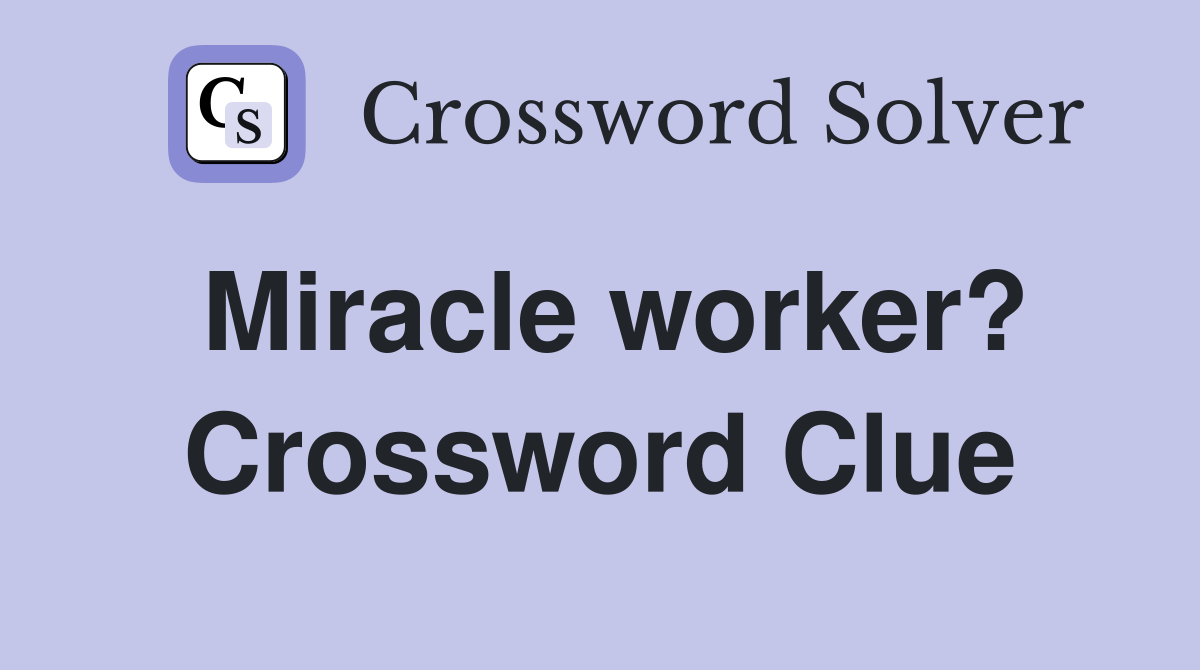 Miracle worker? Crossword Clue
