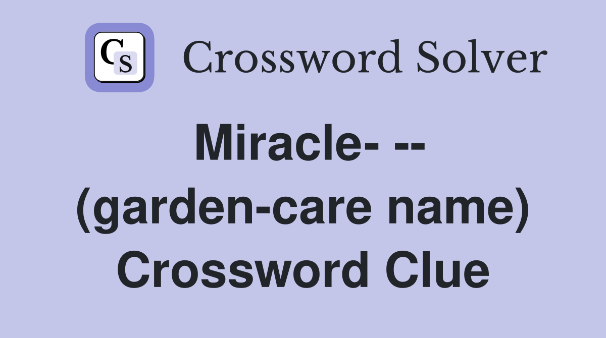 Miracle- -- (garden-care name) Crossword Clue