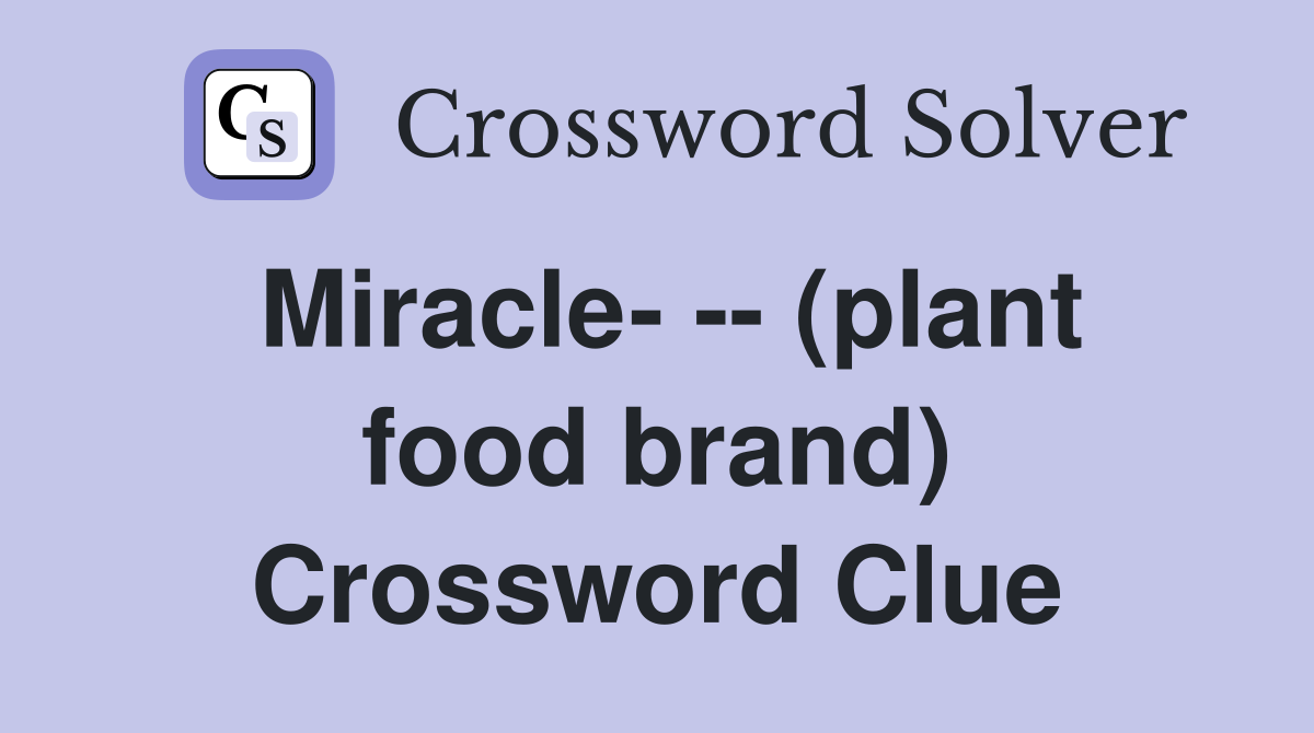 Miracle- -- (plant food brand) Crossword Clue
