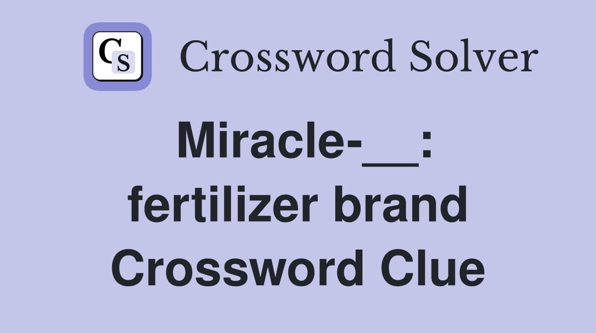 Miracle-__: fertilizer brand Crossword Clue