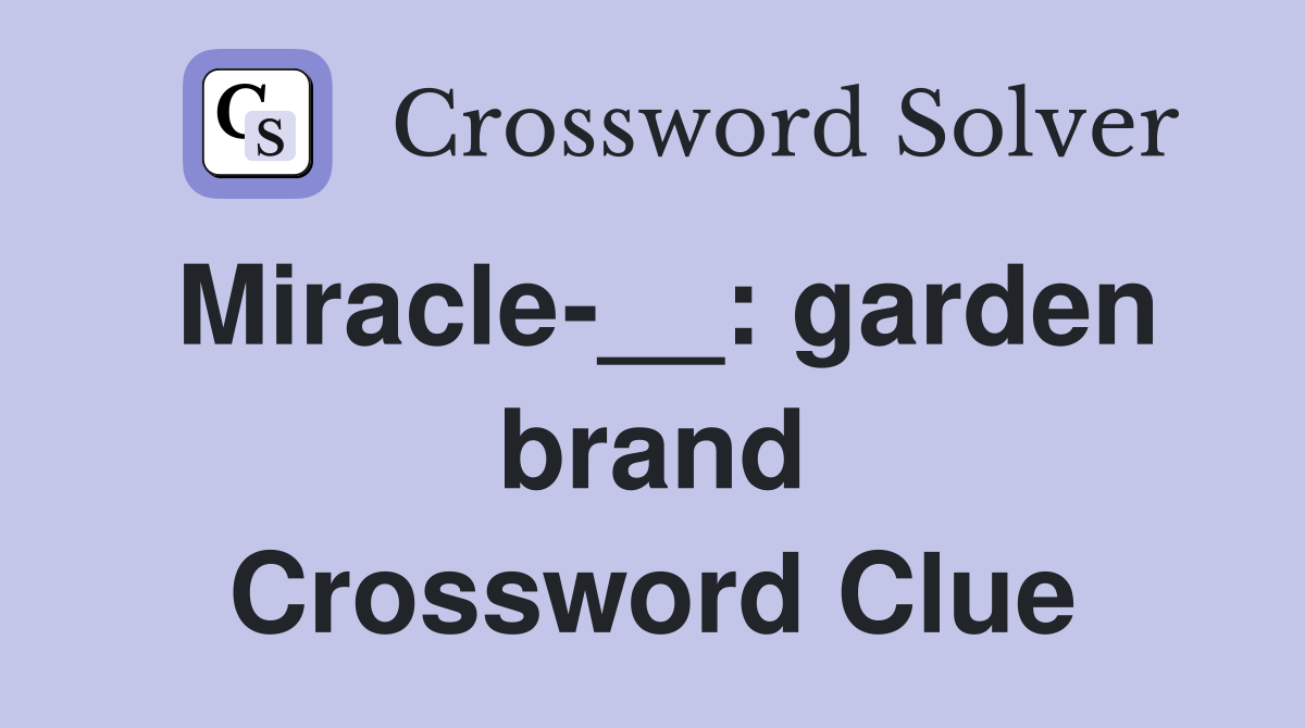 Miracle-__: garden brand Crossword Clue
