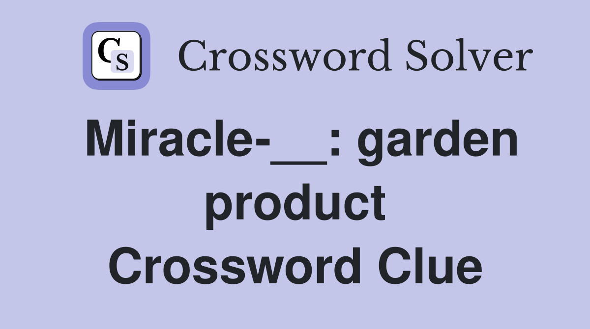 Miracle-__: garden product Crossword Clue