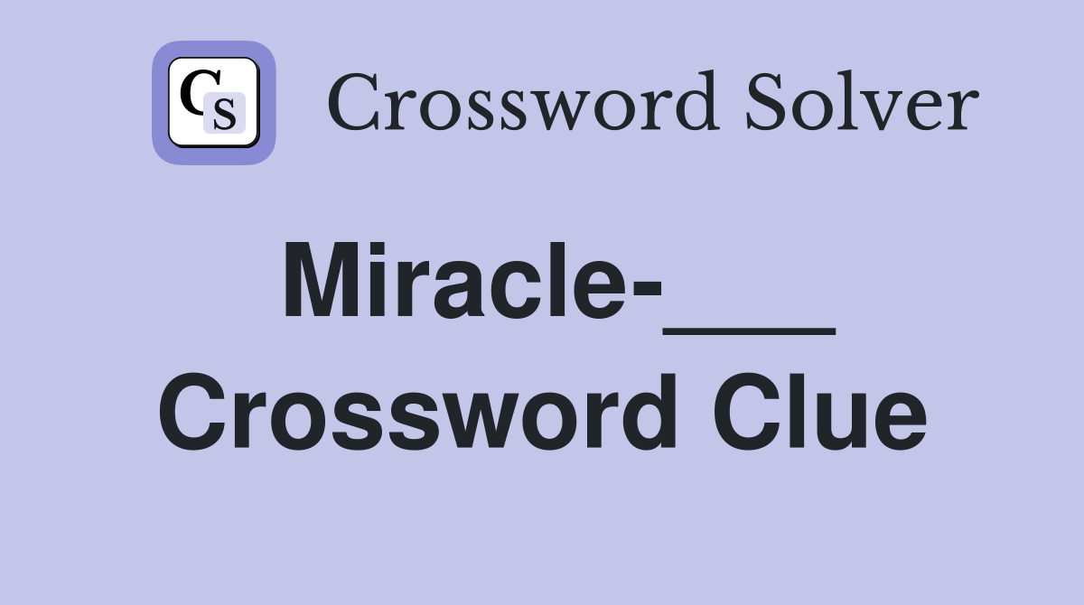 Miracle-___ Crossword Clue