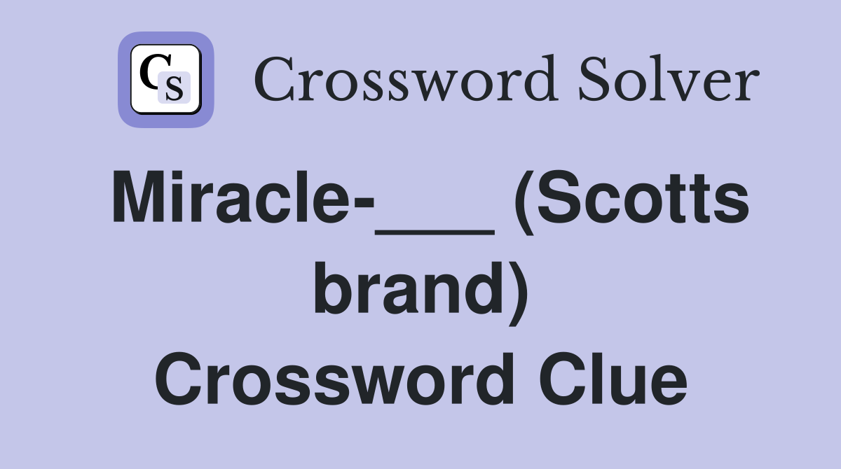 Miracle-___ (Scotts brand) Crossword Clue
