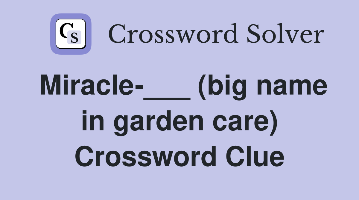 Miracle-___ (big name in garden care) Crossword Clue