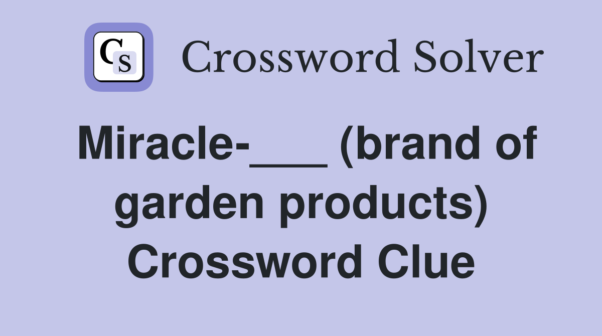 Miracle-___ (brand of garden products) Crossword Clue