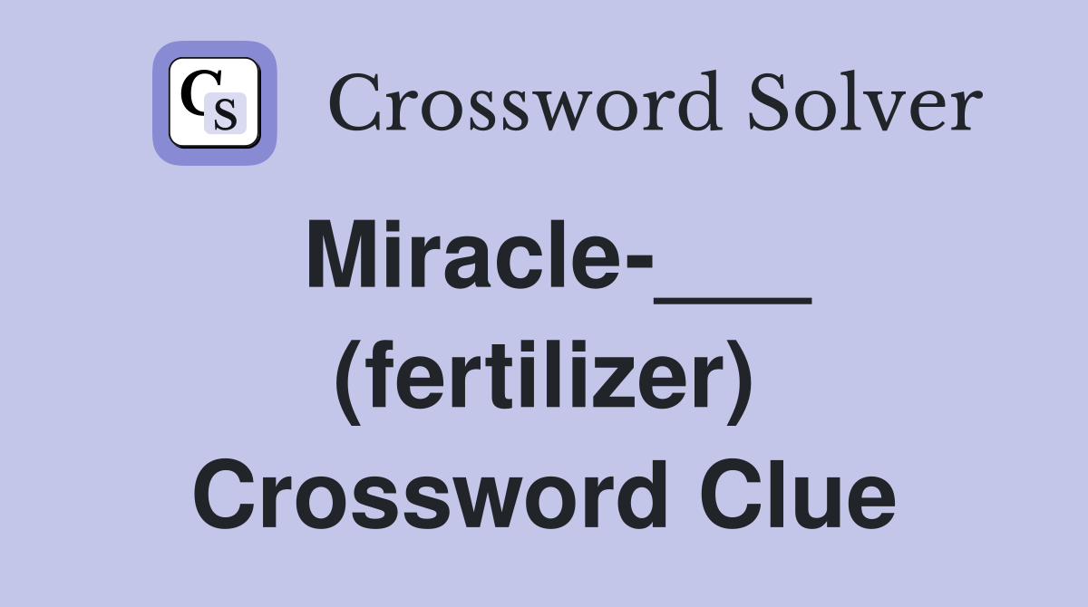 Miracle-___ (fertilizer) Crossword Clue
