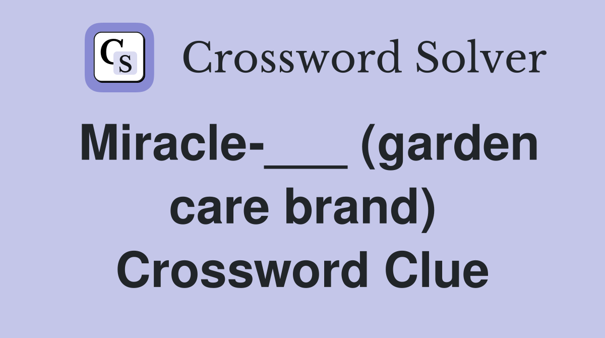 Miracle-___ (garden care brand) Crossword Clue