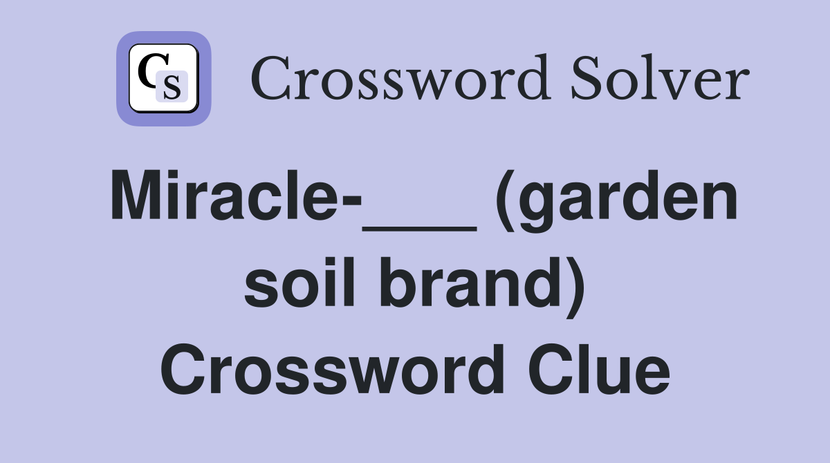Miracle-___ (garden soil brand) Crossword Clue