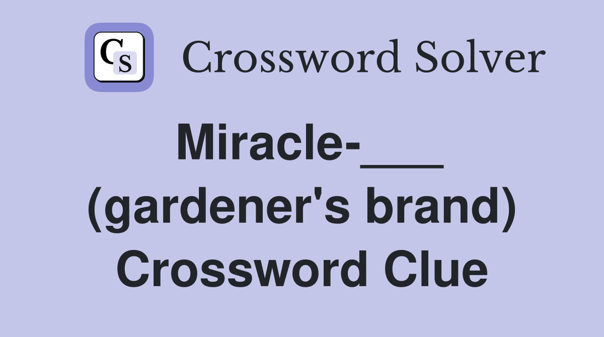 Miracle-___ (gardener's brand) Crossword Clue