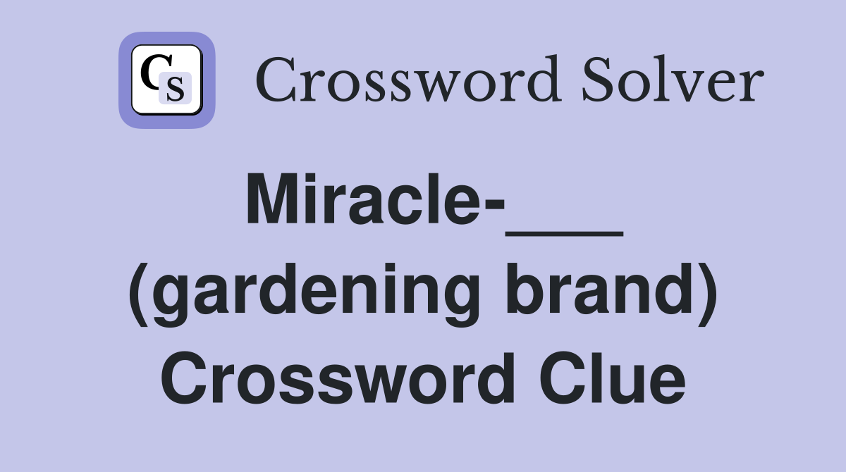 Miracle-___ (gardening brand) Crossword Clue