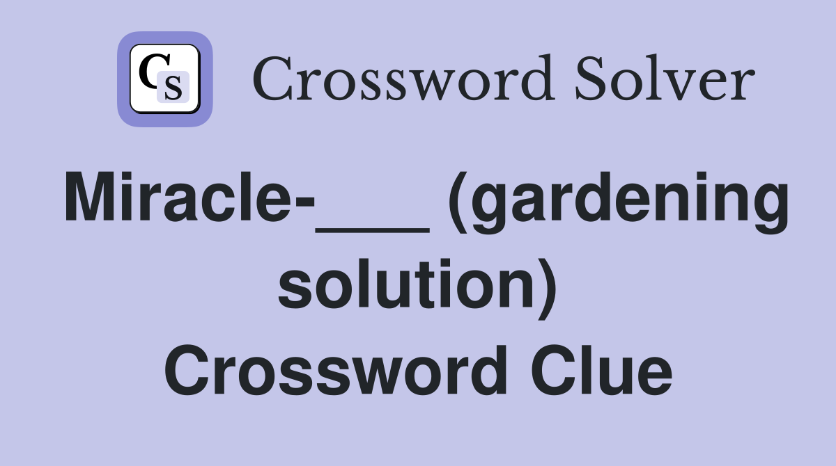 Miracle-___ (gardening solution) Crossword Clue
