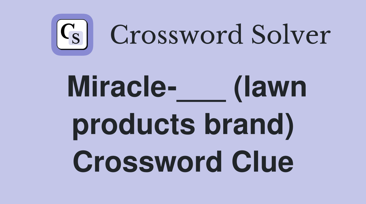 Miracle-___ (lawn products brand) Crossword Clue