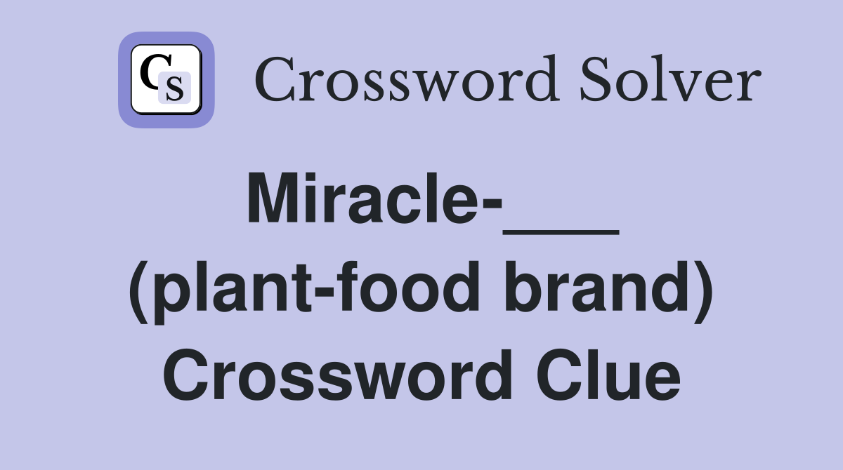 Miracle-___ (plant-food brand) Crossword Clue