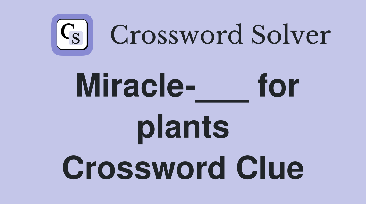 Miracle-___ for plants Crossword Clue