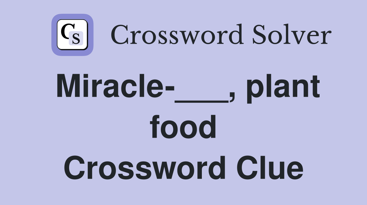 Miracle-___, plant food Crossword Clue
