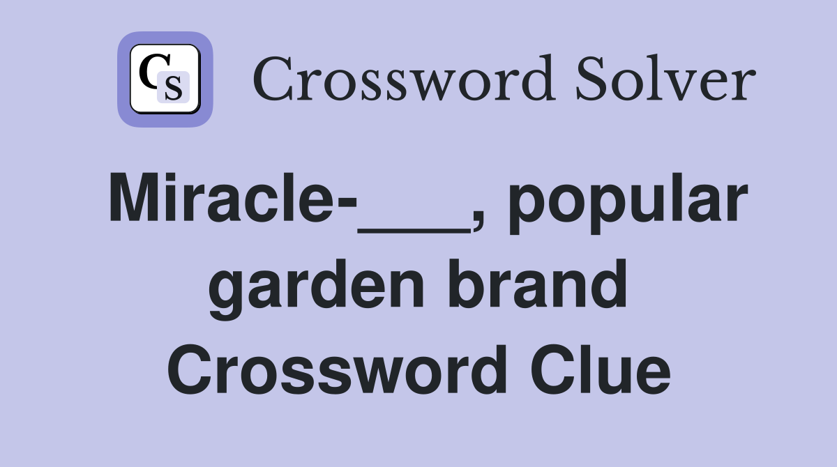 Miracle-___, popular garden brand Crossword Clue