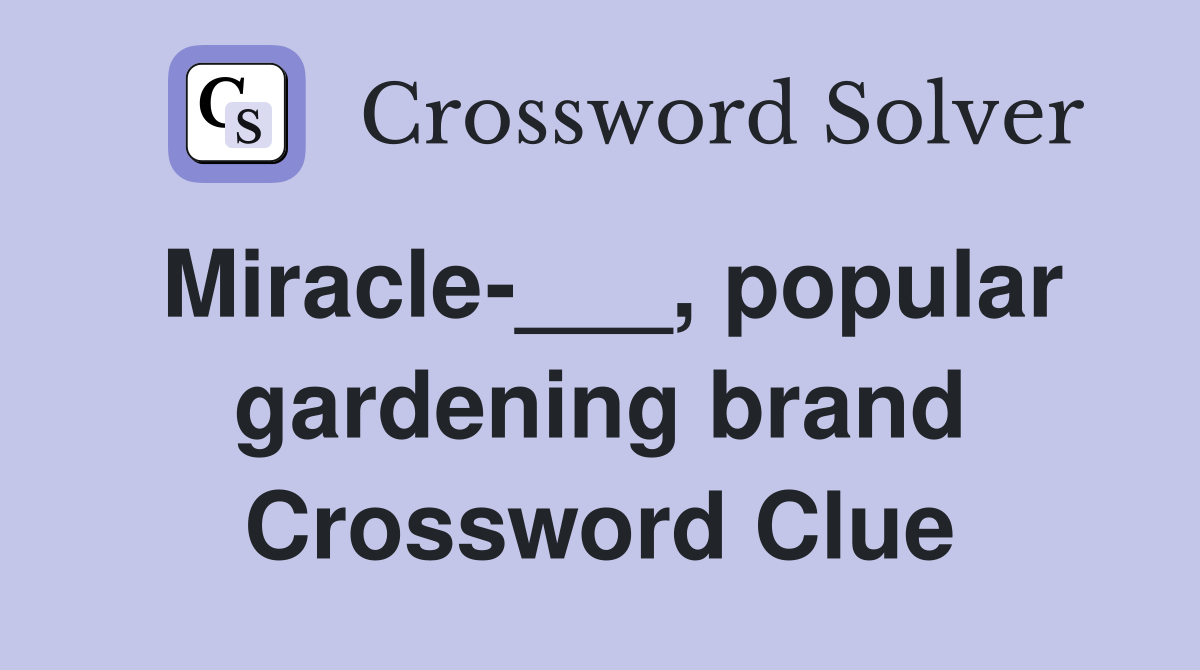 Miracle-___, popular gardening brand Crossword Clue