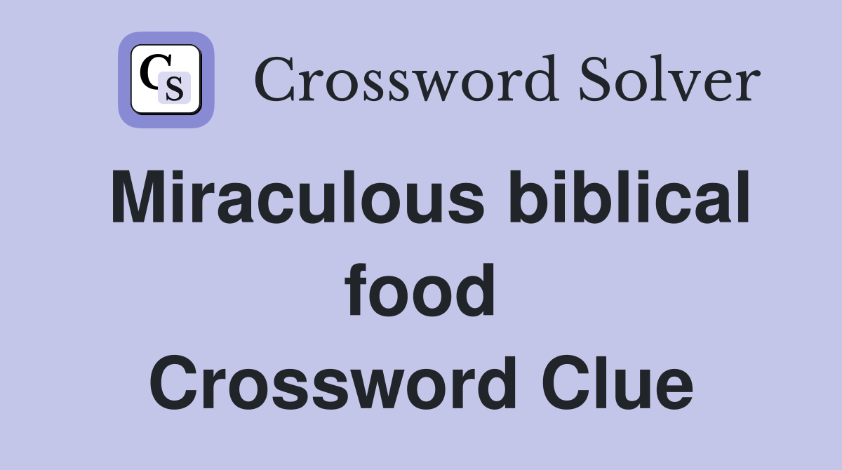 Miraculous biblical food Crossword Clue