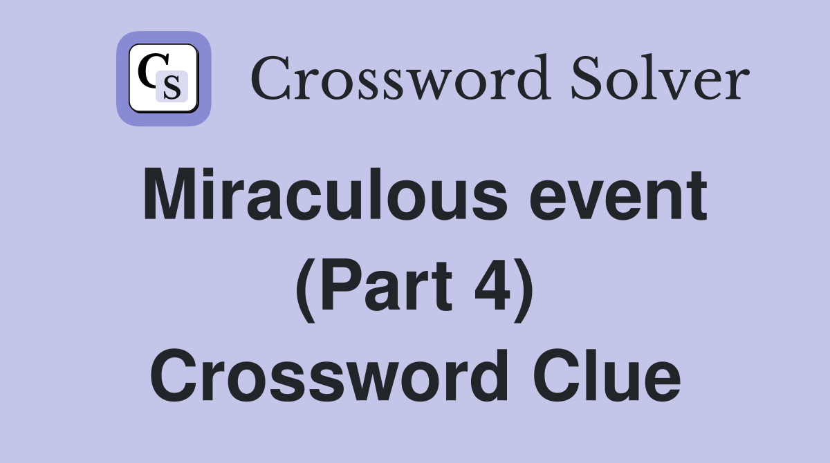 Miraculous event (Part 4) Crossword Clue