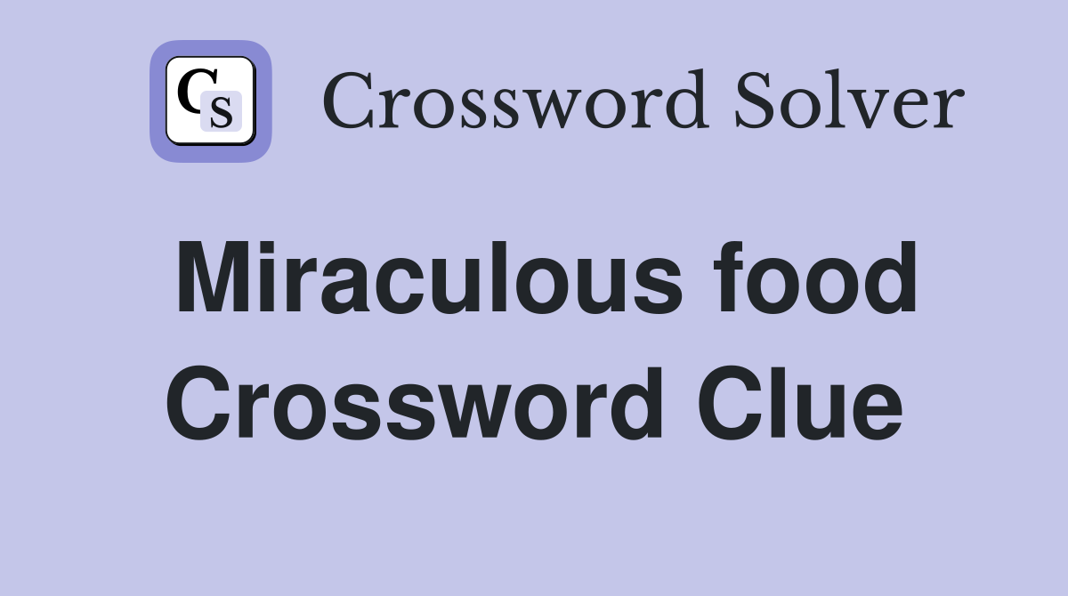 Miraculous food Crossword Clue