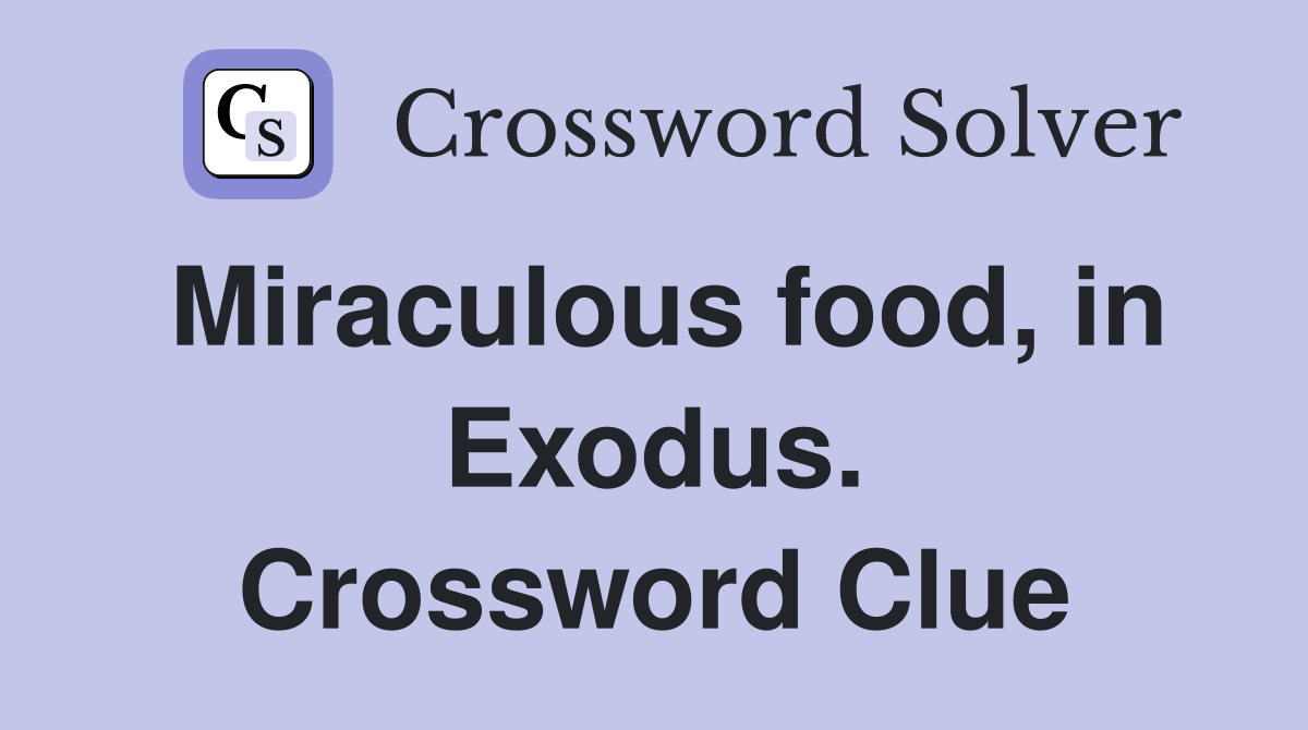 Miraculous food, in Exodus. Crossword Clue