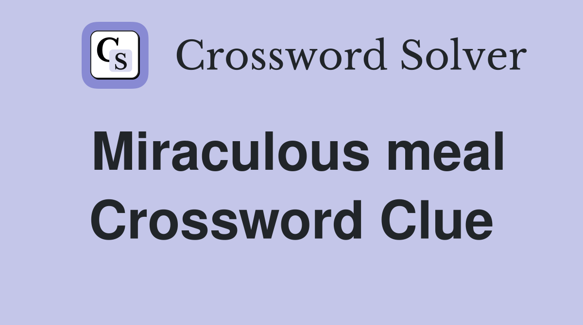Miraculous meal Crossword Clue
