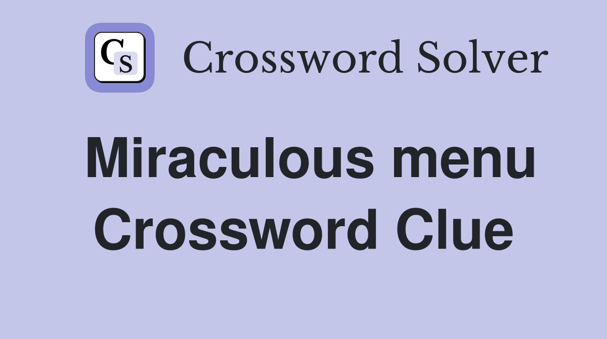 Miraculous menu Crossword Clue