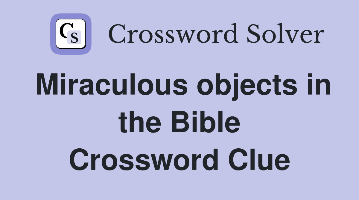 Miraculous objects in the Bible Crossword Clue